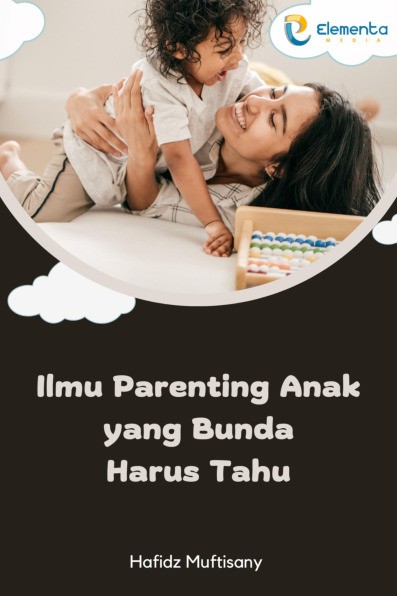 Ilmu Parenting Anak yang Bunda Harus Tahu